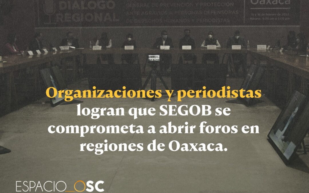 Organizaciones y periodistas logran que SEGOB se comprometa a abrir foros en regiones de Oaxaca