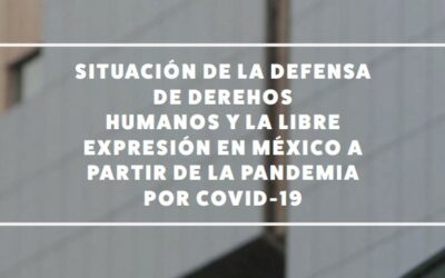 México: Informe expone ataques sistemáticos contra personas defensoras de DDHH y periodistas en el marco de la pandemia.