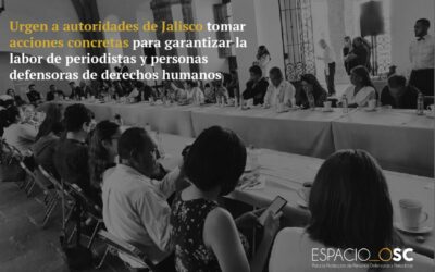 Urgen a autoridades de Jalisco tomar acciones concretas para garantizar la labor de periodistas y personas defensoras de derechos humanos