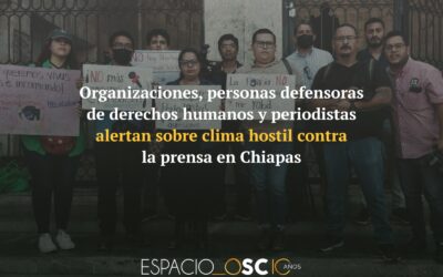 Organizaciones, personas defensoras de derechos humanos y periodistas alertan sobre clima hostil contra la prensa en Chiapas
