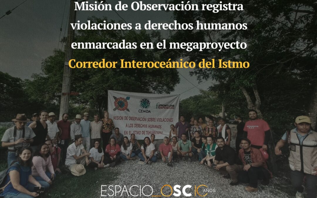 Misión civil de Observación registra violaciones a derechos humanos enmarcadas en el megaproyecto Corredor Interoceánico del Istmo
