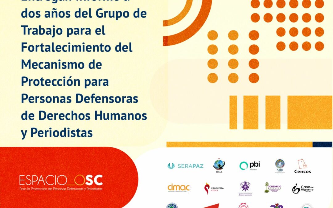 Entregan informe a dos años del Grupo de Trabajo para el Fortalecimiento del Mecanismo de Protección para Personas Defensoras de Derechos Humanos y Periodistas