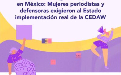 Protección una asignatura pendiente en México: Mujeres periodistas y defensoras exigieron al Estado implementación real de la CEDAW