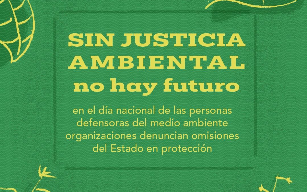 Sin justicia ambiental no hay futuro: en el Día Nacional de las Personas Defensoras del Medio Ambiente organizaciones denuncian omisiones del Estado en su protección