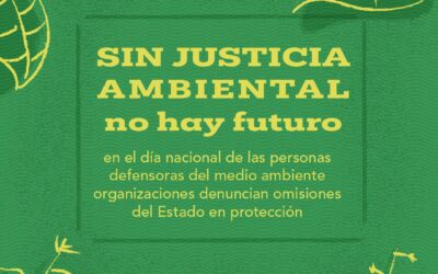 Sin justicia ambiental no hay futuro: en el Día Nacional de las Personas Defensoras del Medio Ambiente organizaciones denuncian omisiones del Estado en su protección