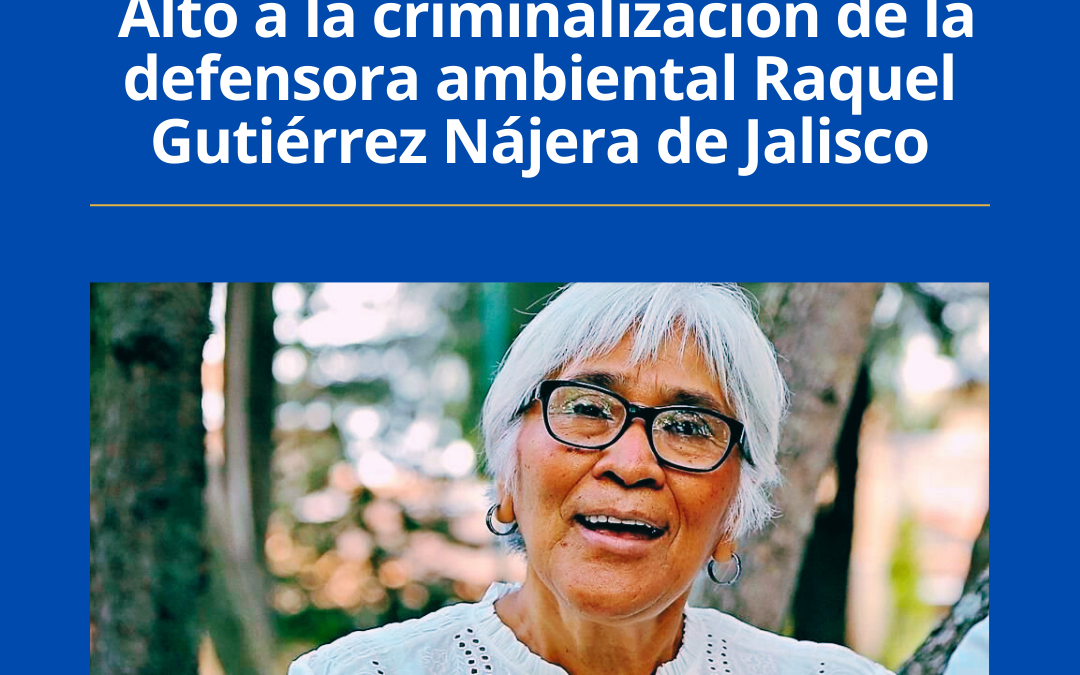 Pronunciamiento público Alto a la criminalización de la defensora ambiental Raquel Gutiérrez Nájera de Jalisco