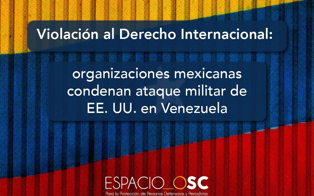 Violación al Derecho Internacional: organizaciones mexicanas condenan ataque militar de EE. UU. en Venezuela