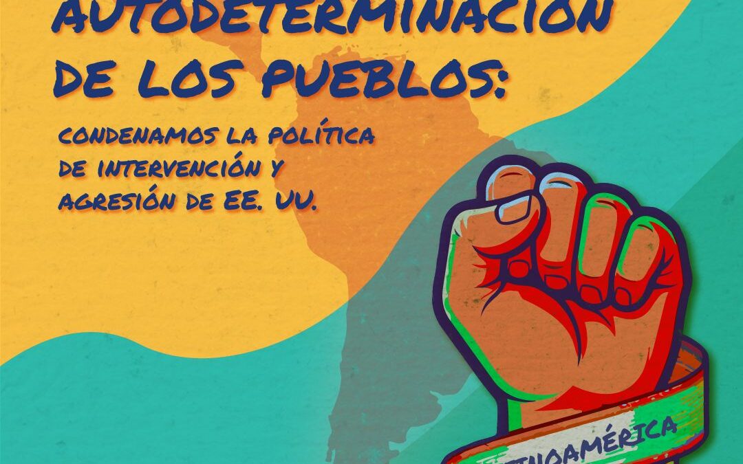 Por la paz y la autodeterminación de los pueblos: condenamos la política de intervención y agresión de EE. UU.