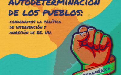 Por la paz y la autodeterminación de los pueblos: condenamos la política de intervención y agresión de EE. UU.