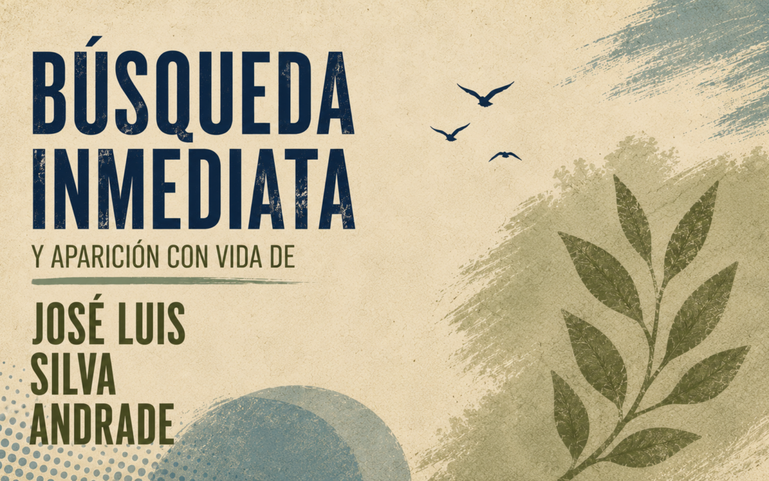 Búsqueda inmediata y aparición con vida y en buen estadode salud de José Luis Silva Andrade