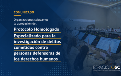 Organizaciones saludamos la aprobación del Protocolo Homologado Especializado para la investigación de delitos cometidos contra personas defensoras de los derechos humanos