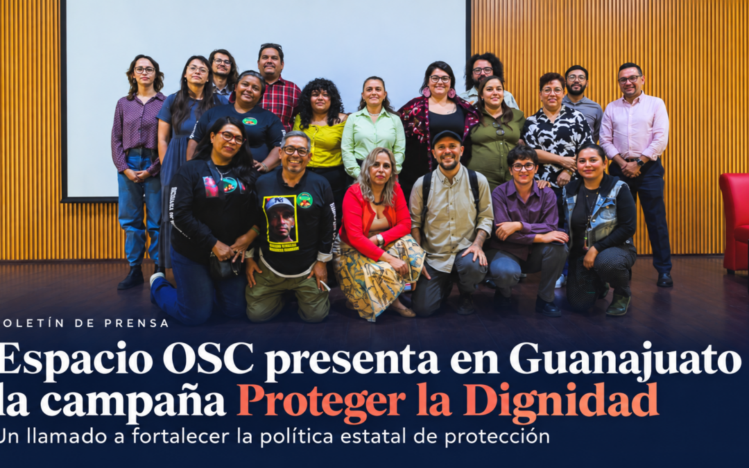 Espacio OSC presenta en Guanajuato la campaña Proteger la Dignidad y llama a fortalecer la política estatal de protección
