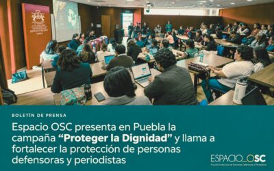 Espacio OSC presenta en Puebla la campaña “Proteger la Dignidad” y llama a fortalecer la protección de personas defensoras y periodistas