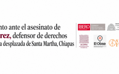 Pronunciamiento ante el asesinato de Reynaldo Pérez, defensor de derechos humanos y persona desplazada de Santa Martha, Chiapas